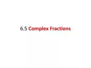 6.5 Complex Fractions