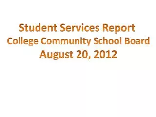 Student Services Report College Community School Board August 20, 2012