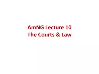 AmNG Lecture 10 The Courts &amp; Law