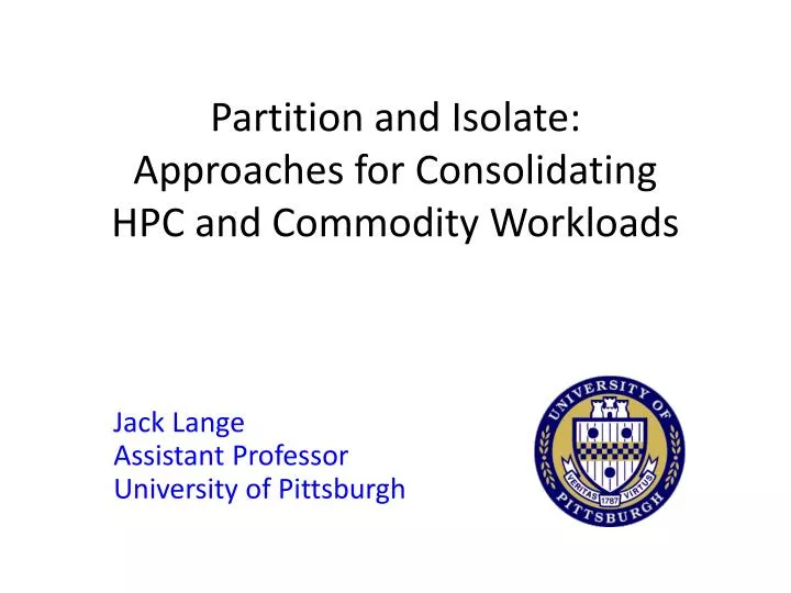 partition and isolate approaches for consolidating hpc and commodity workloads