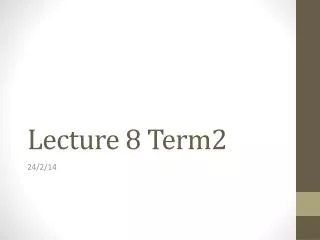 Lecture 8 Term2