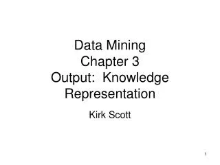 Data Mining Chapter 3 Output: Knowledge Representation