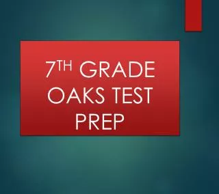 7 TH GRADE OAKS TEST PREP