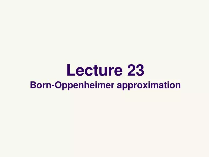 lecture 23 born oppenheimer approximation