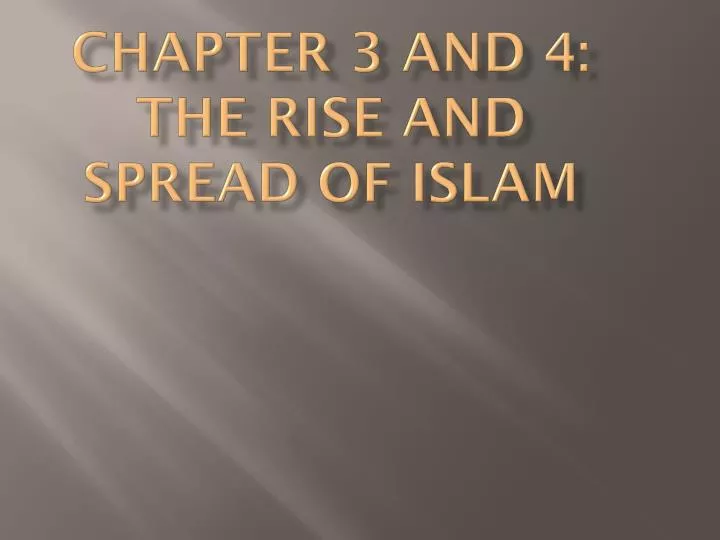 chapter 3 and 4 the rise and spread of islam