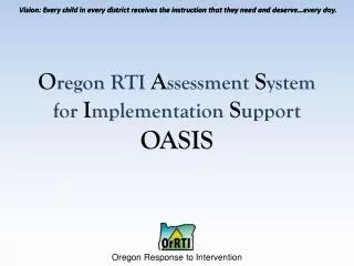 O regon RTI A ssessment S ystem for I mplementation S upport OASIS