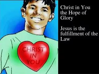 Christ in You the Hope of Glory Jesus is the fulfillment of the Law