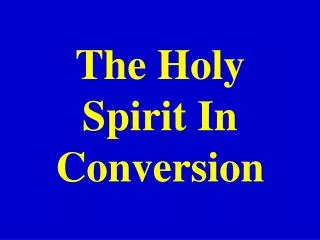 The Holy Spirit In Conversion
