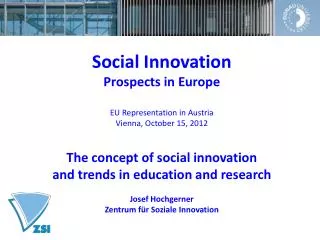 Social Innovation Prospects in Europe EU Representation in Austria Vienna, October 15, 2012