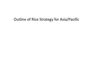 Outline of Rice Strategy for Asia/Pacific