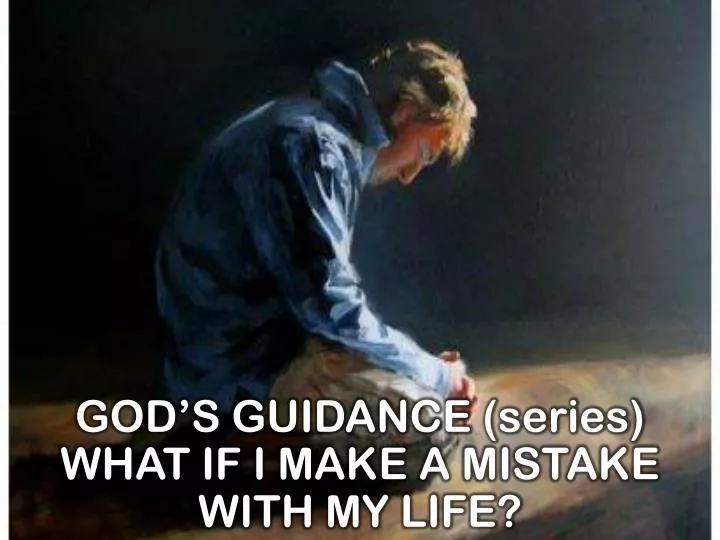 god s guidance series what if i make a mistake with my life
