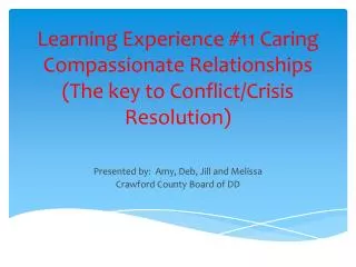 Learning Experience #11 Caring Compassionate Relationships (The key to Conflict/Crisis Resolution)