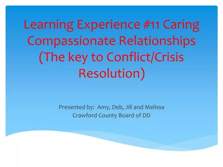 learning experience 11 caring compassionate relationships the key to conflict crisis resolution
