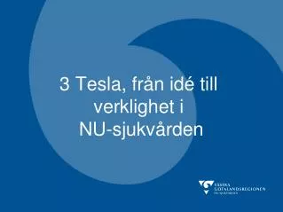 3 Tesla, från idé till verklighet i NU-sjukvården