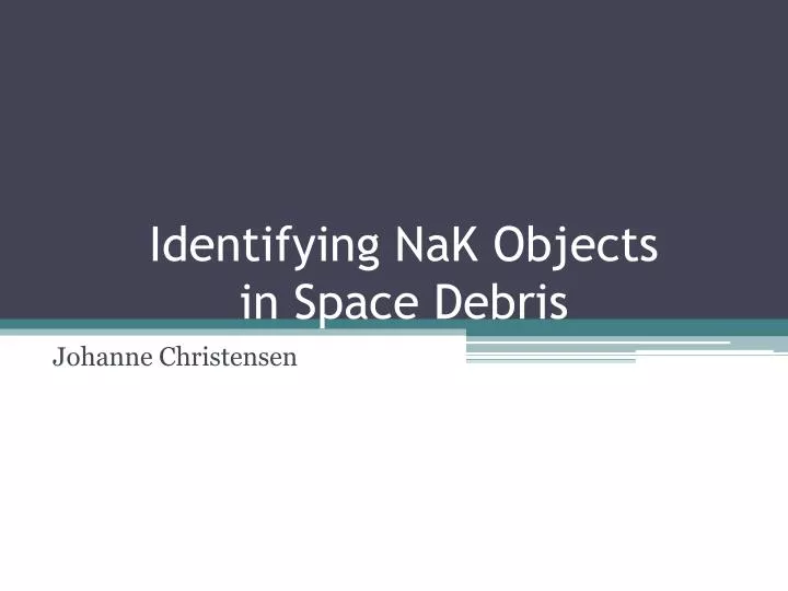 identifying nak objects in space debris