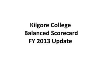 Kilgore College Balanced Scorecard FY 2013 Update