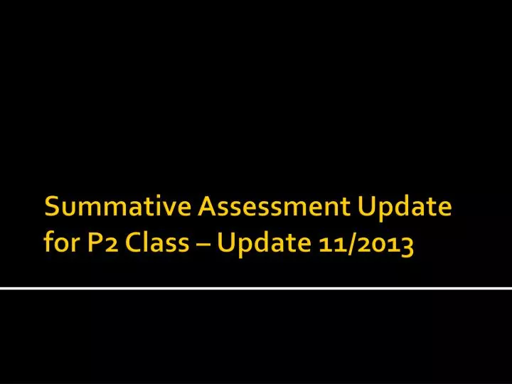 summative assessment update for p2 class update 11 2013