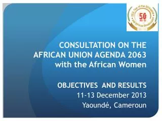 CONSULTATION ON THE AFRICAN UNION AGENDA 2063 with the African Women