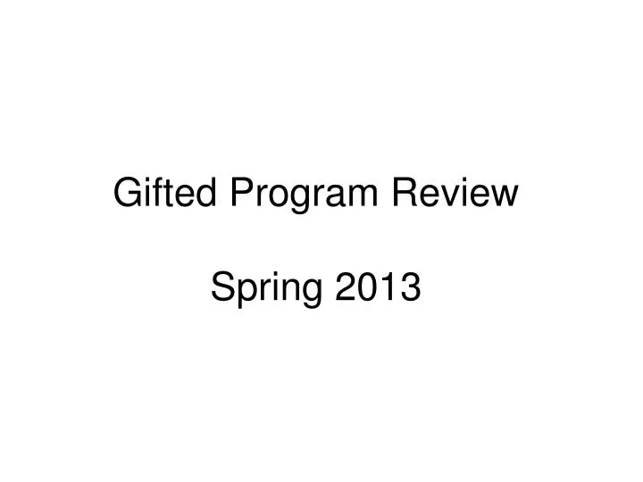 gifted program review spring 2013