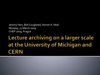 Lecture archiving on a larger scale at the University of Michigan and CERN