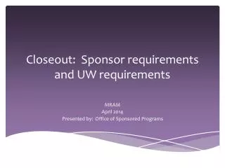 Closeout: Sponsor requirements and UW requirements