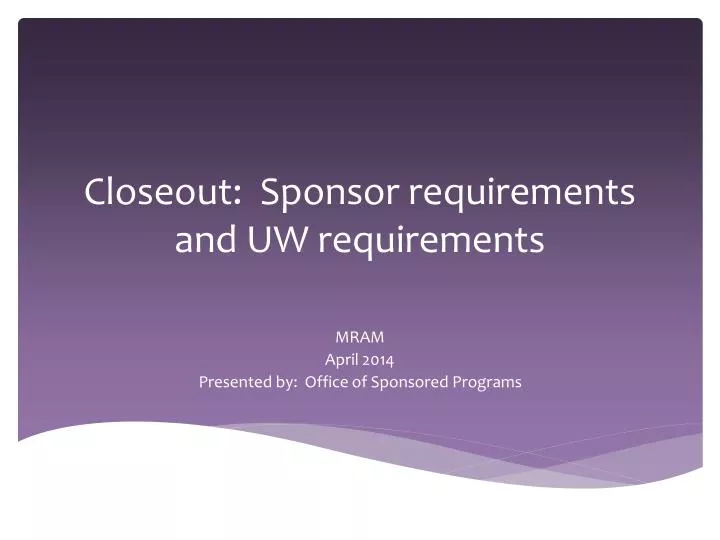 closeout sponsor requirements and uw requirements