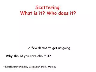 Scattering: What is it? Who does it?
