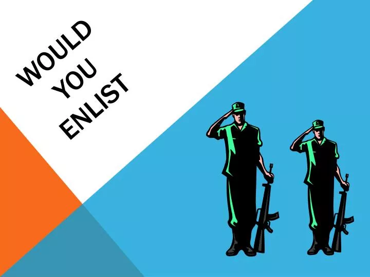would you enlist
