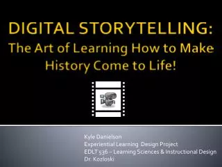 DIGITAL STORYTELLING: The Art of Learning How to Make History Come to Life!