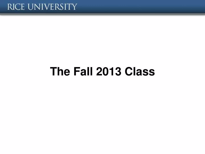 the fall 2013 class
