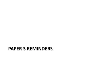 Paper 3 Reminders