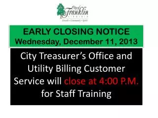 EARLY CLOSING NOTICE Wednesday, December 11, 2013