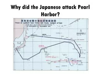 Why did the Japanese attack Pearl Harbor?