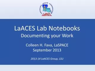 LaACES Lab Notebooks Documenting your Work Colleen H. Fava, LaSPACE September 2013