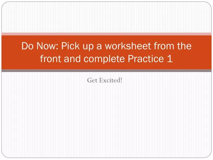 do now pick up a worksheet from the front and complete practice 1