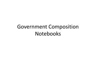 Government Composition Notebooks