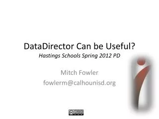 DataDirector Can be Useful? Hastings Schools Spring 2012 PD