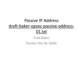 Passive IP Address draft-baker-opsec-passive-address- 01.txt