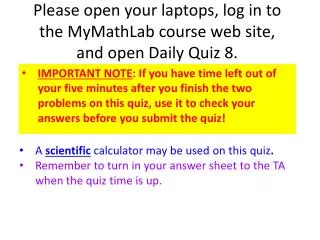 please open your laptops log in to the mymathlab course web site and open daily quiz 8