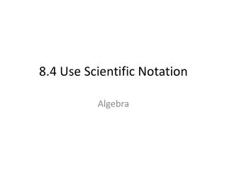 8.4 Use Scientific Notation