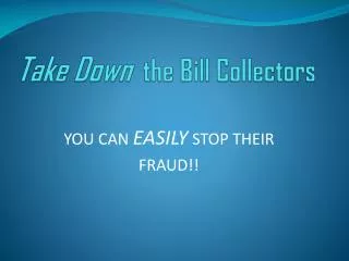 Take Down the Bill Collectors