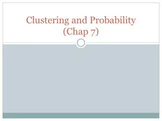 Clustering and Probability (Chap 7)
