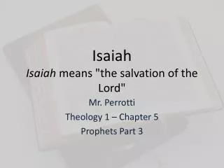 Isaiah Isaiah means &quot;the salvation of the Lord&quot;