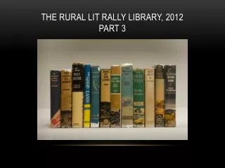 The rural lit rally library, 2012 part 3