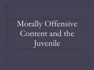 Morally Offensive Content and the Juvenile