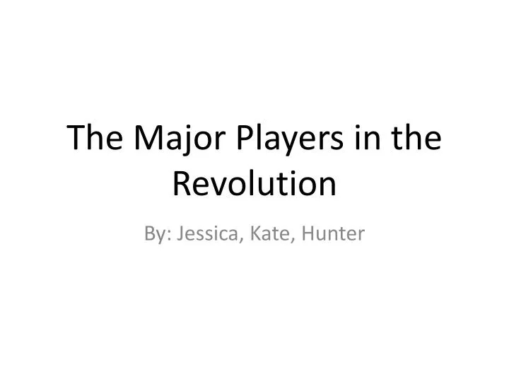 the major p layers in the revolution