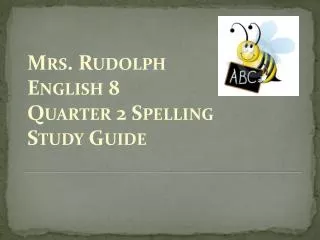 Mrs. Rudolph English 8 Quarter 2 Spelling Study Guide