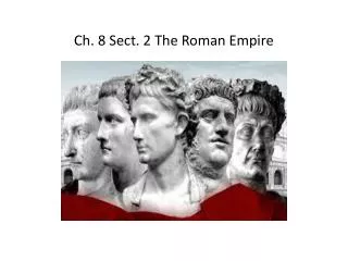 Ch. 8 Sect. 2 The Roman Empire