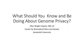 What Should You Know and Be Doing About Genome Privacy ?