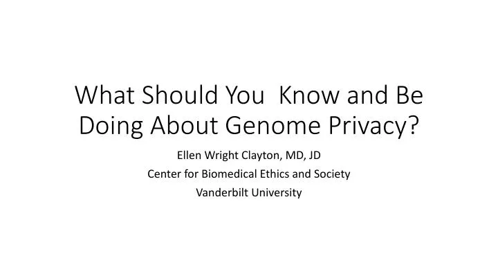 what should you know and be doing about genome privacy